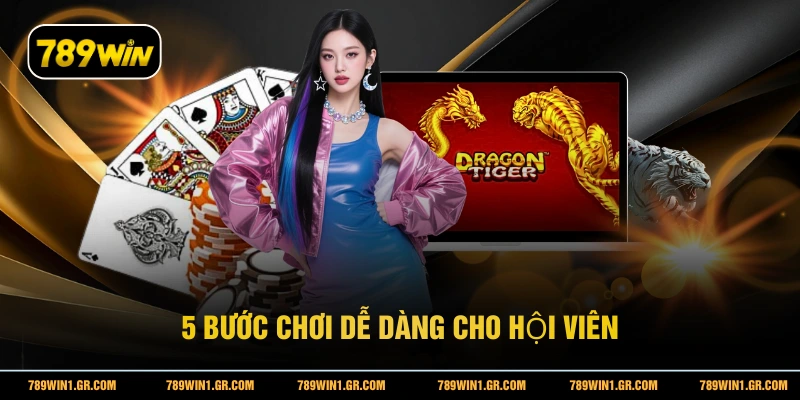 Rồng Hổ 789WIN - Trò Chơi Bài 1 Lá Siêu Tốc Độ 2026 5 bước chơi dễ dàng cho hội viên