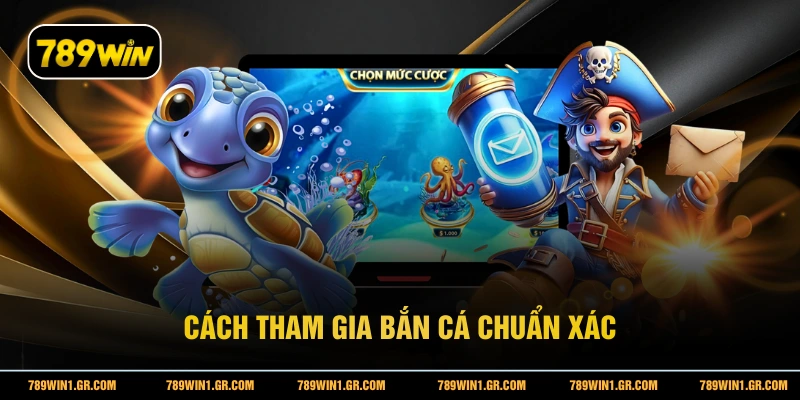 Cách tham gia bắn cá chuẩn xác