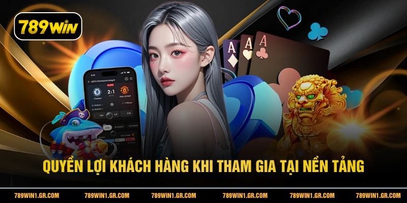 Đăng Nhập 789WIN Quyền lợi khách hàng khi tham gia tại nền tảng