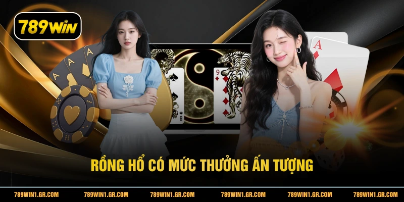 Rồng Hổ 789WIN - Trò Chơi Bài 1 Lá Siêu Tốc Độ 2026 Rồng Hổ có mức thưởng ấn tượng